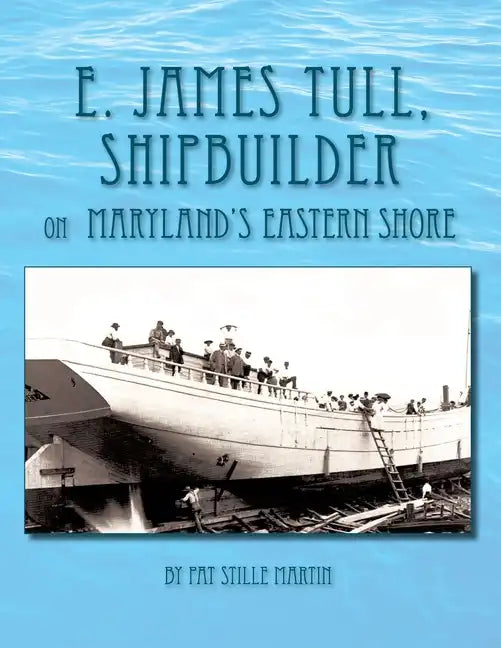 E. James Tull, Shipbuilder on Maryland's Eastern Shore - Paperback