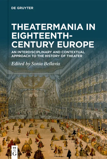 Theatermania in Eighteenth-Century Europe: An Interdisciplinary and Contextual Approach to the History of Theater - Hardcover