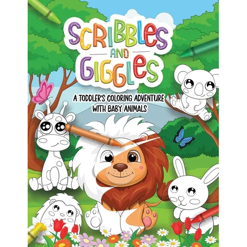 Scribbles and Giggles Coloring Adventure with Baby Animals: First Coloring book For a Toddler in Age 1-3 years old. 50 Super Cute Non-Distracted Pages - Paperback