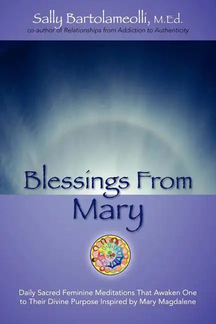 Blessings From Mary: Daily Sacred Feminine Meditations That Awaken One to Their Divine Purpose Inspired by Mary Magdalene - Paperback