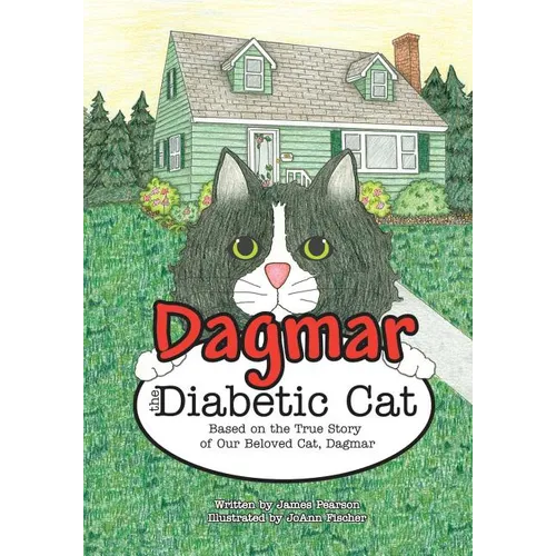 Dagmar the Diabetic Cat: Based on the True Story of Our Beloved Cat, Dagmar