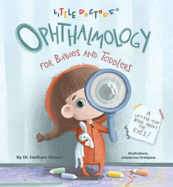 Ophthalmology for Babies and Toddlers: A Lift-The-Flap Book about the Eyes - Board Book