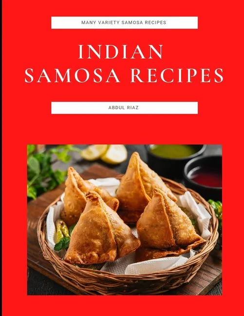 Indian Samosa Recipes: Many Variety Samosa Recipes - Paperback