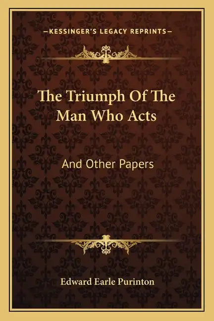 The Triumph of the Man Who Acts: And Other Papers - Paperback