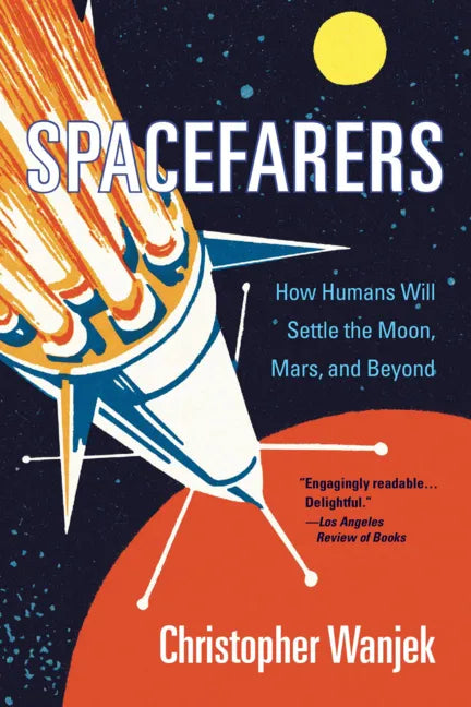 Spacefarers: How Humans Will Settle the Moon, Mars, and Beyond - Paperback