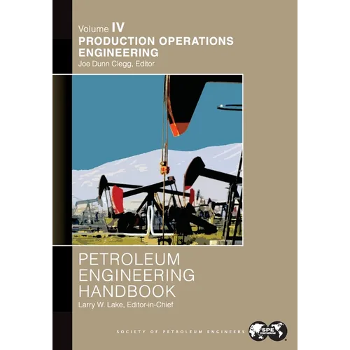 Petroleum Engineering Handbook Volume IV: Production Operations Engineering: - Paperback