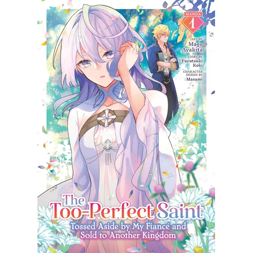 The Too-Perfect Saint: Tossed Aside by My Fiancé and Sold to Another Kingdom (Manga) Vol. 1 - Paperback