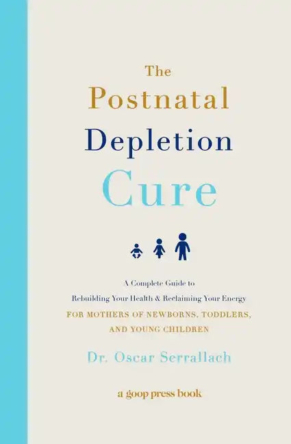 The Postnatal Depletion Cure: A Complete Guide to Rebuilding Your Health and Reclaiming Your Energy for Mothers of Newborns, Toddlers, and Young Child - Paperback