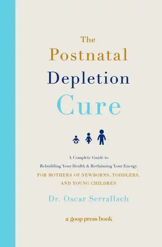 The Postnatal Depletion Cure: A Complete Guide to Rebuilding Your Health and Reclaiming Your Energy for Mothers of Newborns, Toddlers, and Young Child - Paperback