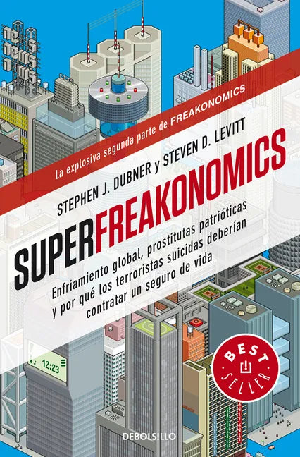 Superfreakonomics: Enfriamiento Global, Prostitutas Patrióticas Y Por Qué Los Terroristas Suicidas Deberían Contratar Un Seguro de Vida / Superfreakon - Paperback
