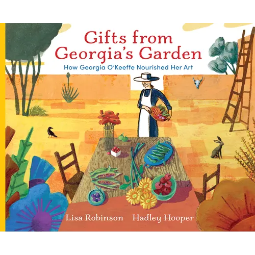 Gifts from Georgia's Garden: How Georgia O'Keeffe Nourished Her Art - Hardcover