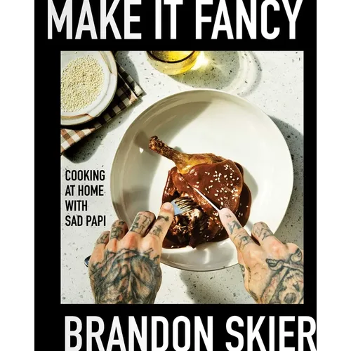 Make It Fancy: Cooking at Home with Sad Papi (a Cookbook) - Hardcover