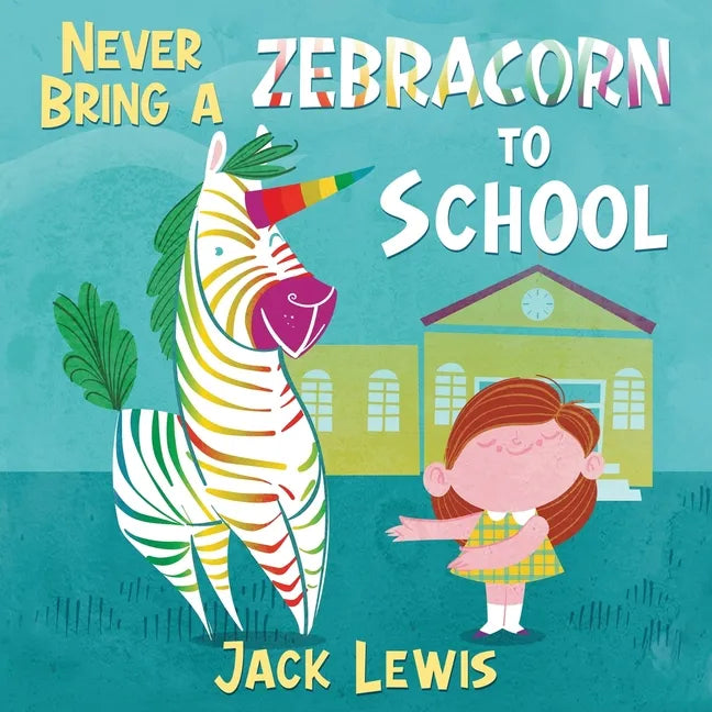 Never Bring a Zebracorn to School: A funny rhyming storybook for early readers - Paperback