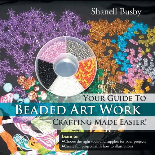 Your Guide To Beaded Art Work Crafting Made Easier! - Paperback