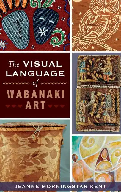 The Visual Language of Wabanaki Art - Hardcover