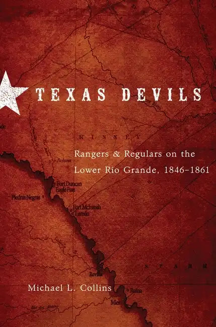 Texas Devils: Rangers and Regulars on the Lower Rio Grande, 1846-1861 - Paperback