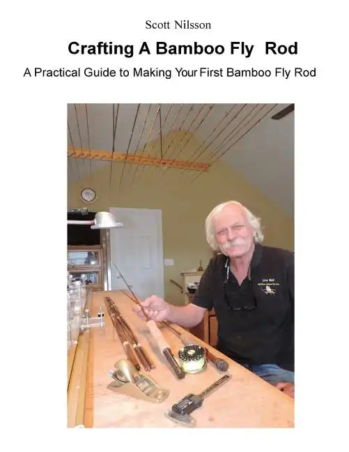Crafting A Bamboo Fly Rod: A Practical Guide to Making Your First Bamboo Fly Rod - Paperback