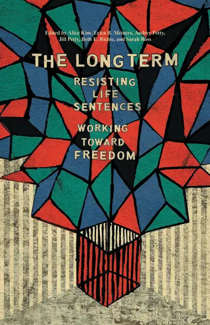 The Long Term: Resisting Life Sentences Working Toward Freedom - Paperback