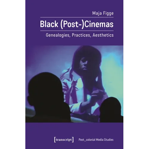 Black (Post-)Cinemas: Genealogies, Practices, Aesthetics - Paperback