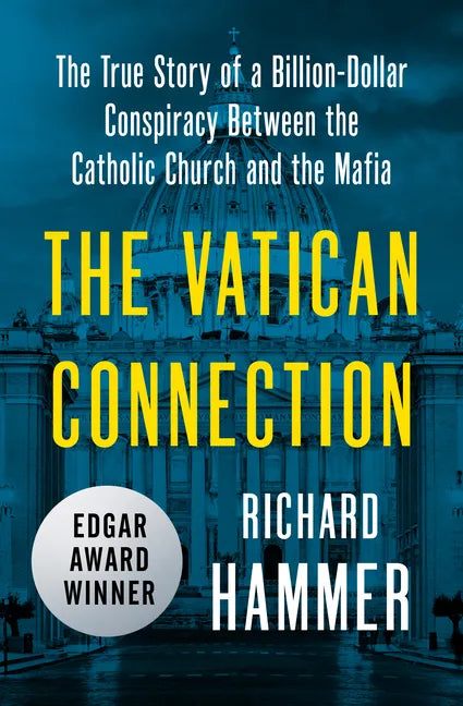 The Vatican Connection: The True Story of a Billion-Dollar Conspiracy Between the Catholic Church and the Mafia - Paperback