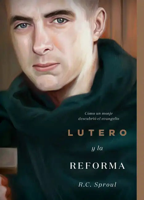 Lutero Y La Reforma: Cómo Un Monje Descubrió El Evangelio, Spanish Edition - Paperback