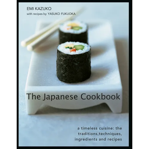The Japanese Cookbook: A Timeless Cuisine: The Traditions, Techniques, Ingredients and Recipes - Hardcover