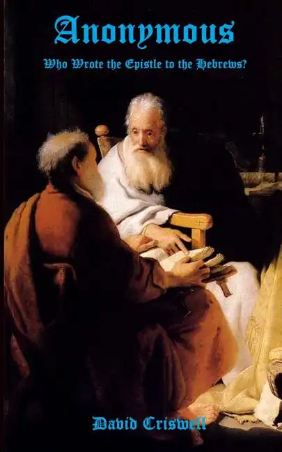 Anonymous: Who Wrote the Epistle to the Hebrews? - Paperback
