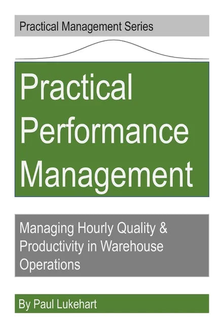 Practical Performance Management: Managing Quality & Productivity in Warehouse Operations - Paperback