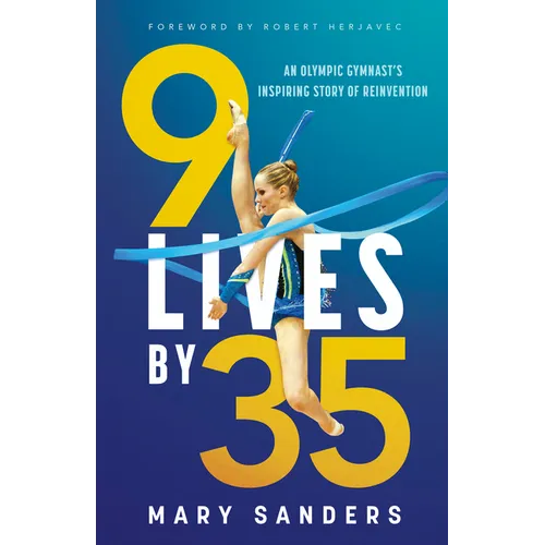 9 Lives by 35: An Olympic Gymnast's Inspiring Story of Reinvention - Paperback
