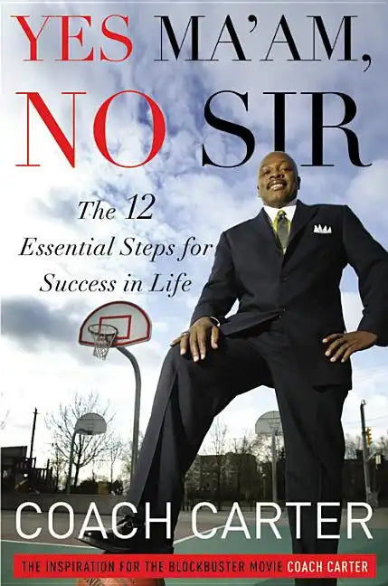 Yes Ma'am, No Sir: The 12 Essential Steps for Success in Life - Hardcover