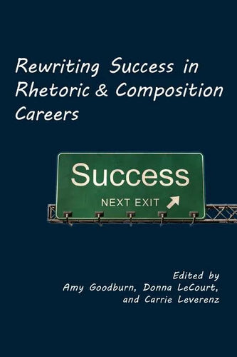 Rewriting Success in Rhetoric and Composition Careers - Paperback