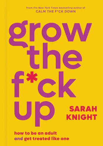 Grow the F*ck Up: How to Be an Adult and Get Treated Like One - Hardcover