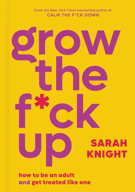 Grow the F*ck Up: How to Be an Adult and Get Treated Like One - Hardcover