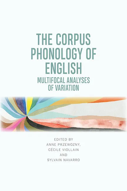 The Corpus Phonology of English: Multifocal Analyses of Variation - Paperback