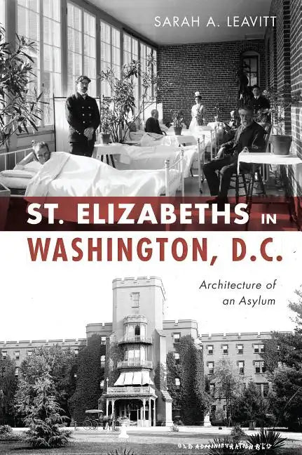 St Elizabeths in Washington, D.C.: Architecture of an Asylum - Paperback