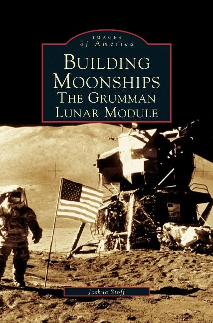 Building Moonships: The Grumman Lunar Module - Hardcover