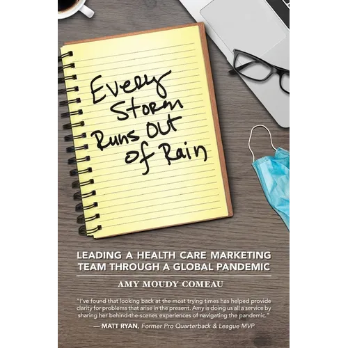 Every Storm Runs Out of Rain: Leading A Health Care Marketing Team Through A Global Pandemic - Paperback