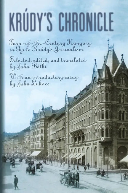 Krudy's Chronicles: Turn-Of-The-Century Hungary in Gyula Krudy's Journalism - Paperback