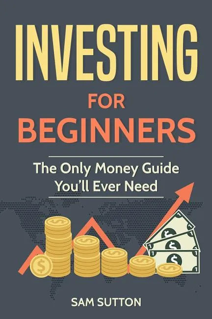 Investing for Beginners: The Only Money Guide You'll Ever Need - Paperback