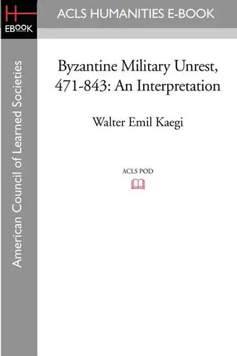 Byzantine Military Unrest, 471-843: An Interpretation - Paperback