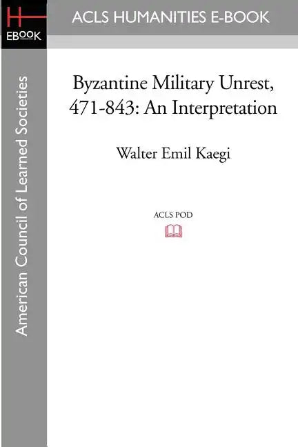 Byzantine Military Unrest, 471-843: An Interpretation - Paperback