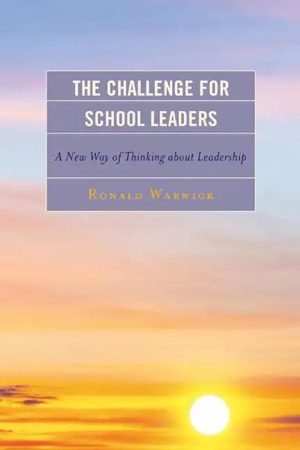 The Challenge for School Leaders: A New Way of Thinking about Leadership - Paperback