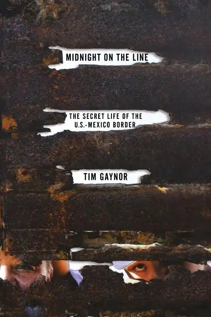Midnight on the Line: The Secret Life of the U.S.-Mexico Border - Paperback