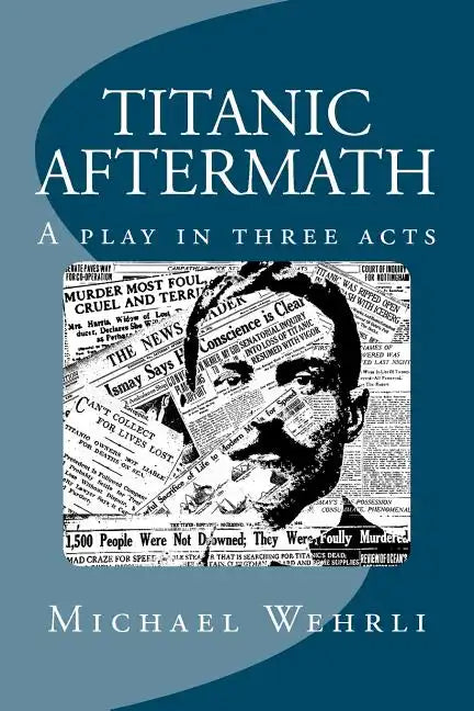 Titanic Aftermath - A Play in Three Acts - Paperback