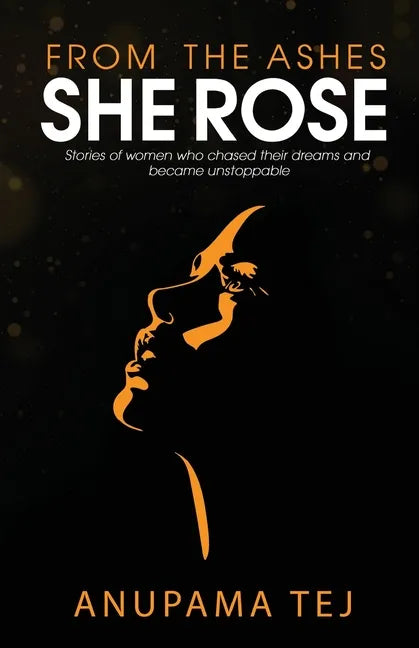 From The Ashes She Rose: Stories of Women Who Chased Their Dreams and Became Unstoppable - Paperback