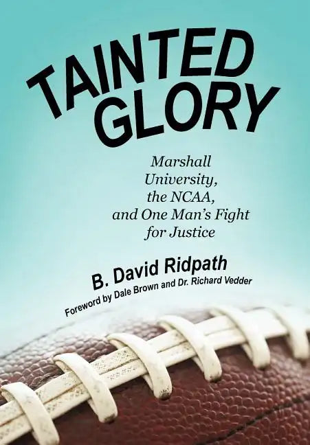 Tainted Glory: Marshall University, the NCAA, and One Man's Fight for Justice - Hardcover