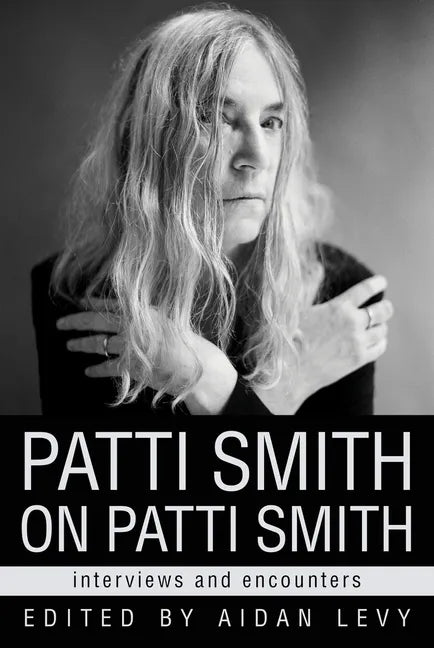Patti Smith on Patti Smith: Interviews and Encounters - Hardcover
