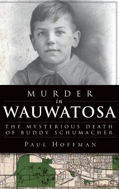 Murder in Wauwatosa: The Mysterious Death of Buddy Schumacher - Hardcover