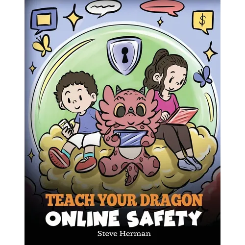 Teach Your Dragon Online Safety: A Story About Navigating the Internet Safely and Responsibly - Paperback