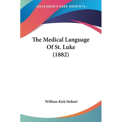 The Medical Language Of St. Luke (1882) - Paperback